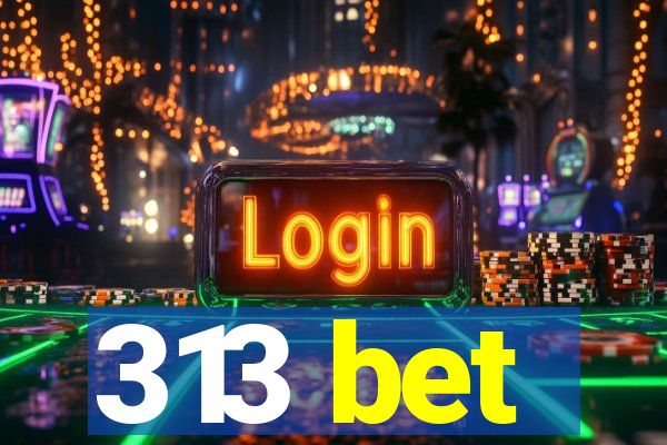 313 bet